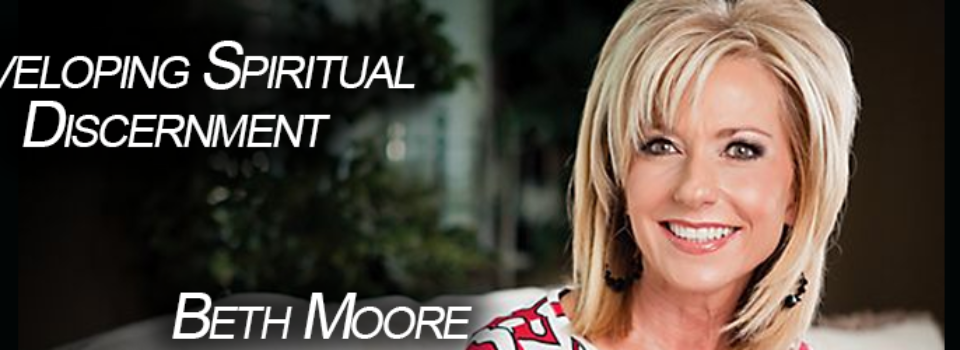 Developing Spiritual Discernment by Beth Moore